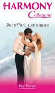 Ebook Per affari, per amore di Kay Thorpe edito da HarperCollins Italia