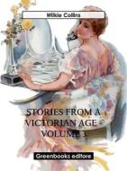 Ebook Stories from a Victorian Age - Volume 3 di Wilkie Collins edito da Greenbooks Editore