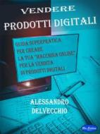 Ebook Vendere Prodotti Digitali di Alessandro Delvecchio edito da Blu Editore