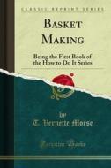 Ebook Basket Making di T. Vernette Morse edito da Forgotten Books
