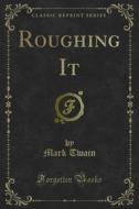 Ebook Roughing It di Mark Twain edito da Forgotten Books