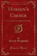 Ebook Hobson's Choice di Harold Brighouse edito da Forgotten Books