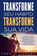 Ebook Transforme Seu Hábito Transforme Sua Vida di John S. Lawson edito da Babelcube Inc.