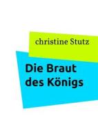 Ebook Die Braut des Königs di Christine Stutz edito da Books on Demand