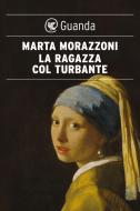 Ebook La Ragazza col turbante di Marta Morazzoni edito da Guanda