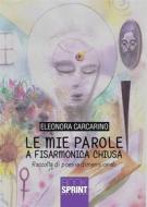 Ebook Le mie parole a fisarmonica chiusa di Eleonora Carcarino edito da Booksprint