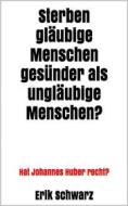 Ebook Sterben gläubige Menschen gesünder als ungläubige Menschen? di Erik Schwarz edito da Tim Senf