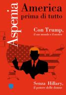 Ebook Aspenia n. 75 - America prima di tutto di AA.VV. edito da IlSole24Ore