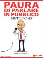 Ebook Paura di parlare in pubblico. Metodo 4S© di Giuseppe Franco edito da Youcanprint Self-Publishing