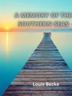 Ebook A Memory Of The Southern Seas di Louis Becke edito da Charles Fred