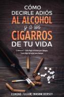Ebook Cómo Decirle Adiós al Alcohol y a los Cigarros de tu Vida di Esmond Fuller, Mason Hersey edito da Esmond Fuller