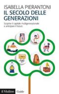 Ebook Il secolo delle generazioni di Isabella Pierantoni edito da Società editrice il Mulino, Spa
