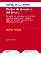 Ebook Codice di sicurezza del lavoro di Andrea Rotella edito da Ipsoa