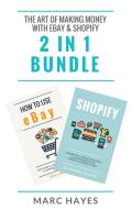 Ebook The Art of Making Money with eBay & Shopify (2 in 1 Bundle) di Marc Hayes edito da Marc Hayes