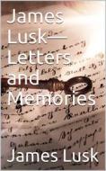 Ebook James Lusk—Letters and Memories di James Lusk edito da iOnlineShopping.com