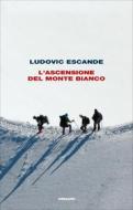 Ebook L'ascensione del Monte Bianco di Escande Ludovic edito da Einaudi