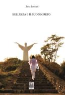 Ebook Bellezza e il suo segreto di Luca Lancieri edito da Città del Sole Edizioni