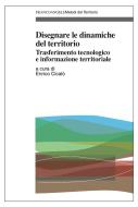 Ebook Disegnare le dinamiche del territorio. Trasferimento tecnologico e informazione territoriale di AA. VV. edito da Franco Angeli Edizioni