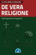 Ebook De vera religione di Sant&apos;Agostino di Ippona edito da Le Vie della Cristianità