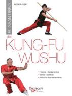 Ebook El gran libro del Kung-fu Wushu di Roger Itier edito da De Vecchi Ediciones
