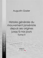 Ebook Histoire générale du mouvement janséniste depuis ses origines jusqu&apos;à nos jours di Ligaran, Augustin Gazier edito da Ligaran