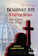 Ebook Benedykt XVI Abdykacja di John Paul Angel edito da ASTRUM MEDIA