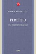 Ebook Perdono di Matthew Ichihashi Potts edito da EDB - Edizioni Dehoniane Bologna
