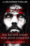 Ebook Die rechte Hand von Jesus Christus: Thriller di Germano Dalcielo edito da germano dalcielo