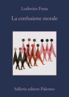 Ebook La confusione morale di Lodovico Festa edito da Sellerio Editore