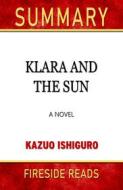 Ebook Klara and the Sun: A Novel by Kazuo Ishiguro: Summary by Fireside Reads di Fireside Reads edito da Fireside