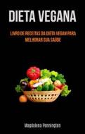 Ebook Dieta Vegana: Livro De Receiadieta Vegana: Livro De Receitas Da Dieta Vegan Para Melhorar di Magdalena Pennington edito da Magdalena Pennington
