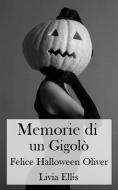 Ebook Memorie Di Un Gigolò - Felice Halloween Oliver di Livia Ellis edito da Livia Ellis