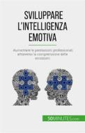 Ebook Sviluppare l&apos;intelligenza emotiva di Maïllys Charlier edito da 50Minutes.com (IT)