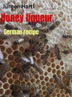 Ebook Honey liqueur di Jürgen Hartl edito da Books on Demand