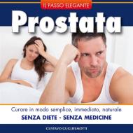 Ebook Prostata - senza dieta e senza medicine di Gustavo Gugliemotti edito da Gustavo Guglielmotti