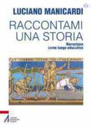 Ebook Raccontami una storia. Narrazione come luogo educativo di Luciano Manicardi edito da Edizioni Messaggero Padova