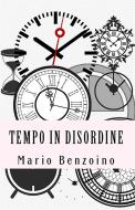 Ebook Tempo in disordine di Mario Benzoino edito da Mario Benzoino