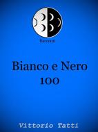 Ebook Bianco e Nero 100 di Vittorio Tatti edito da Vittorio Tatti