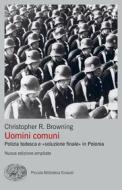 Ebook Uomini comuni. Nuova edizione ampliata di Browning Christopher R. edito da Einaudi