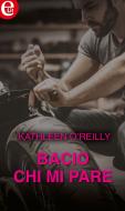 Ebook Bacio chi mi pare (eLit) di Kathleen O'reilly edito da HarperCollins Italia