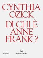 Ebook Di chi è Anne Frank? di Cynthia Ozick edito da La nave di Teseo