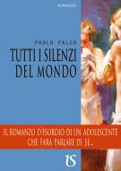 Ebook Tutti i silenzi del mondo di Paolo Falco edito da Umberto Soletti Editore
