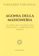 Ebook Agonia della Massoneria di Vincenzo Tartaglia edito da Vincenzo Tartaglia