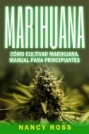 Ebook Marihuana: Cómo Cultivar Marihuana. Manual Para Principiantes di Nancy Ross edito da Michael van der Voort