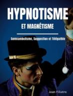 Ebook Hypnotisme et magnétisme, somnambulisme, suggestion et télépathie di Jean Filiatre edito da Books on Demand