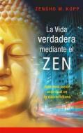 Ebook La vida verdadera mediante el ZEN di Zensho W. Kopp edito da Books on Demand