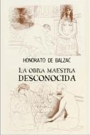 Ebook La obra maestra desconocida di Honoré de Balzac edito da Honoré de Balzac