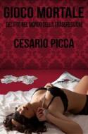 Ebook Gioco mortale delitto nel mondo della trasgressione di Cesario Picca edito da Cesario Picca