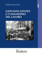 Ebook Giovanni Gentile e l'umanesimo del lavoro di Fabio Togni edito da Edizioni Studium S.r.l.