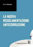 Ebook La nuova regolamentazione anticorruzione di Ranieri Razzante, Ciro Santoriello, Marilisa De Nigris edito da Giappichelli Editore